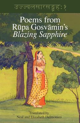 Poems from Rupa Gosvamin's Blazing Sapphire: Ujjvala-sara-sangraha - Gosvamin, Rupa, and Delmonico, Elizabeth (Translated by), and Delmonico, Neal (Translated by)