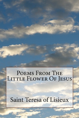 Poems From The Little Flower Of Jesus - Emery, Susan L (Translated by), and St Athanasius Press (Editor), and Saint Teresa of Lisieux