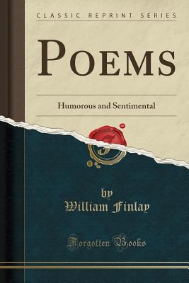 Poems: Humorous and Sentimental (Classic Reprint) - Finlay, William