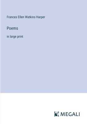 Poems: in large print - Harper, Frances Ellen Watkins