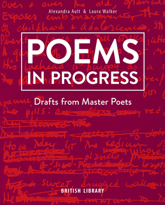 Poems in Progress: Drafts from Master Poets - Ault, Alexandra (Editor), and Walker, Laura (Editor)