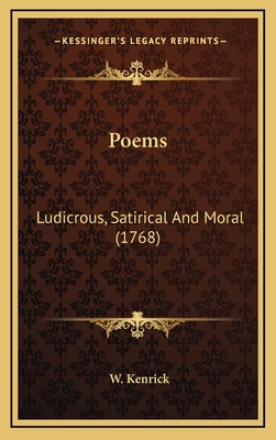 Poems: Ludicrous, Satirical and Moral (1768) - Kenrick, W