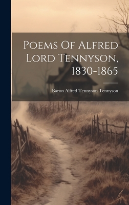 Poems Of Alfred Lord Tennyson, 1830-1865 - Baron Alfred Tennyson Tennyson (Creator)