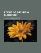 Poems of Arthur G. Burgoyne - Burgoyne, Arthur Gordon