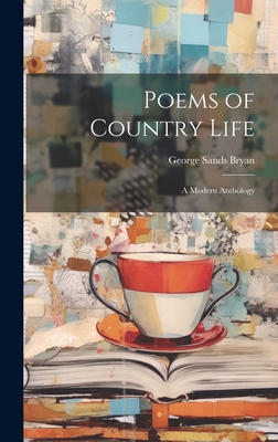 Poems of Country Life: A Modern Anthology - Bryan, George Sands