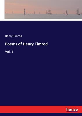 Poems of Henry Timrod: Vol. 1 - Timrod, Henry