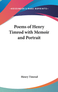 Poems of Henry Timrod; With Memoir and Portrait