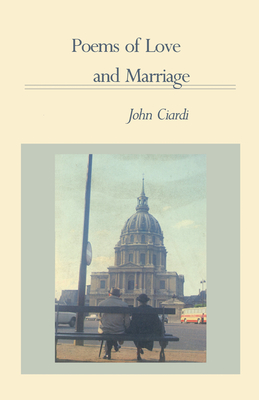 Poems of Love and Marriage - Ciardi, John