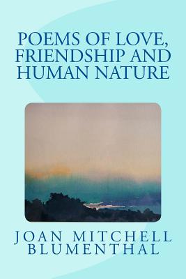 Poems of Love, Friendship and Human Nature - Blumenthal, Joan Mitchell