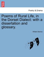 Poems of Rural Life, in the Dorset Dialect: With a Dissertation and Glossary