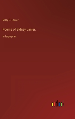 Poems of Sidney Lanier.: in large print - Lanier, Mary D