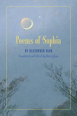 Poems of Sophia - Blok, Alexander, and Jakim, Boris (Translated by)