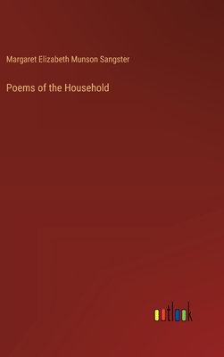 Poems of the Household - Sangster, Margaret Elizabeth Munson