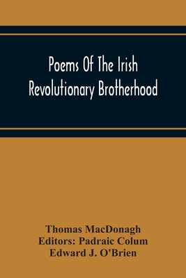 Poems Of The Irish Revolutionary Brotherhood - MacDonagh, Thomas, and Colum, Padraic (Editor)