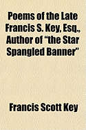 Poems of the Late Francis S. Key, Esq., Author of "The Star Spangled Banner"