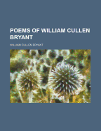 Poems of William Cullen Bryant - Bryant, William Cullen