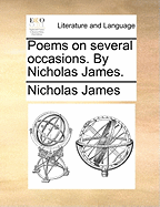 Poems on Several Occasions. By Nicholas James