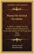 Poems on Several Occasions: To Which Is Added the Life of Zoilus and His Remarks on Homer's Battles of the Frogs and Mice (1760)