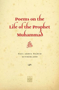 Poems on the Life of the Prophet Muhammad: Composed During Ramadan and Shawwal 2012 - Sutherland, Paul Abdul Wadud