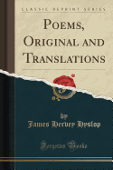 Poems, Original and Translations (Classic Reprint)