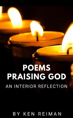Poems Praising God: An Interior Reflection - Reiman, Ken