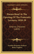 Poems Read at the Opening of the Fraternity Lectures, 1858-59: America, Character (1859)