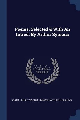 Poems. Selected & With An Introd. By Arthur Symons - Keats, John, and Symons, Arthur