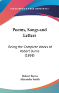Poems, Songs and Letters: Being the Complete Works of Robert Burns (1868)