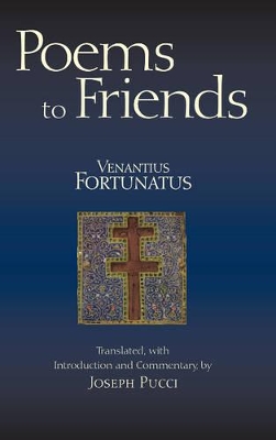 Poems to Friends - Fortunatus, Venantius, and Pucci, Joseph (Translated by)