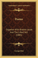 Poems: Together with Brother Jacob and the Lifted Veil (1885)