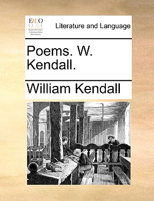 Poems. W. Kendall. - Kendall, William