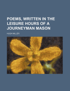 Poems, Written in the Leisure Hours of a Journeyman Mason