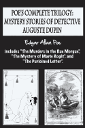 Poe's complete trilogy: mystery stories of detective Auguste Dupin: Includes "The Murders in the Rue Morgue", "The Mystery of Marie Rogt", and "The Purloined Letter".