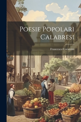 Poesie Popolari Calabresi - Corazzini, Francesco