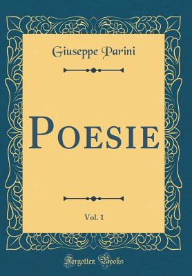 Poesie, Vol. 1 (Classic Reprint) - Parini, Giuseppe