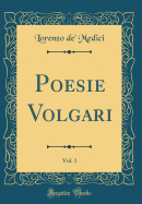 Poesie Volgari, Vol. 1 (Classic Reprint)