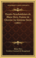 Poesies Neuchateloises de Blaise Hory, Pasteur de Gleresse Au Seizieme Siecle (1841)