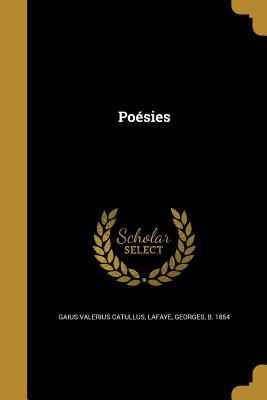 Poesies - Catullus, Gaius Valerius, and Lafaye, Georges Louis 1854 (Creator)