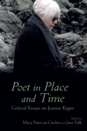 Poet in Place and Time: Critical Essays on Joanne Kyger