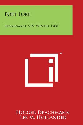 Poet Lore: Renaissance V19, Winter 1908 - Drachmann, Holger, and Hollander, Lee M (Translated by)