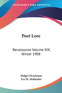 Poet Lore: Renaissance Volume XIX, Winter 1908