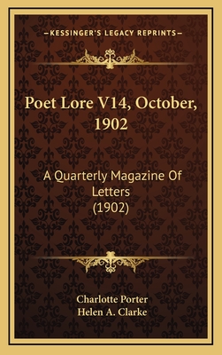 Poet Lore V14, October, 1902: A Quarterly Magazine of Letters (1902) - Porter, Charlotte (Editor), and Clarke, Helen A (Editor)