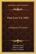 Poet Lore V4, 1892: A Magazine of Letters