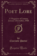 Poet Lore, Vol. 31: A Magazine of Letters; January-December, 1920 (Classic Reprint)