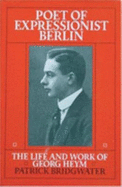 Poet of Expressionist Berlin: The Life and Work of Georg Heym. Politics of the Future. - Bridgwater, Patrick