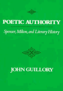 Poetic Authority: Spenser, Milton, and Literary History