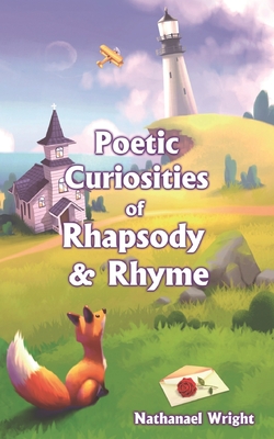 Poetic Curiosities of Rhapsody and Rhyme - Migliori, Katie (Editor), and Wright, Nathanael