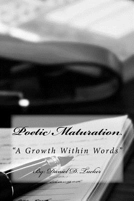 Poetic Maturation: "A Growth within Words" - Tucker, Daniel D