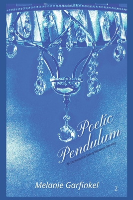 Poetic Pendulum: (A Sentimental Swing Between Genres) Book 2 - Garfinkel, Melanie