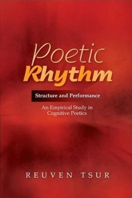 Poetic Rhythm: Structure and Performance -- An Empirical Study in Cognitive Poetics - Tsur, Reuven